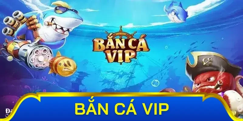 Sơ lược đôi nét về Bắn cá VIP cho tân thủ
