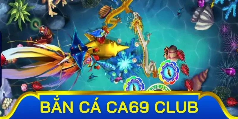 Bí quyết bắn cá Ca69 Club bách chiến bách thắng cho tân thủ