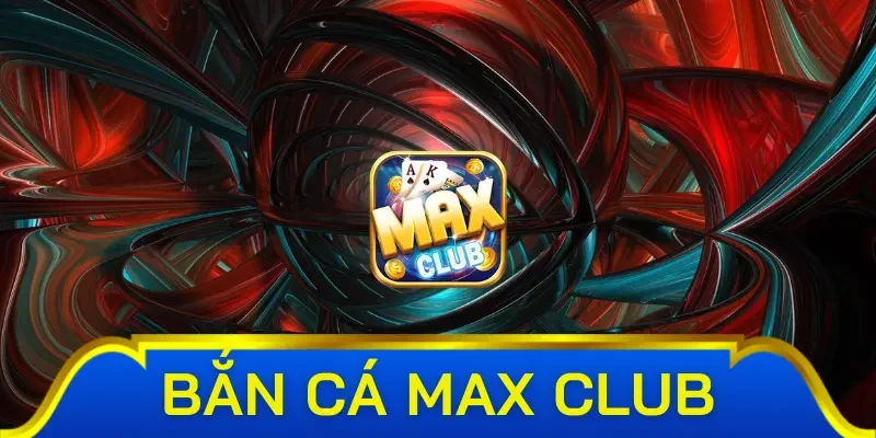 Giới thiệu về sân chơi bắn cá Max Club