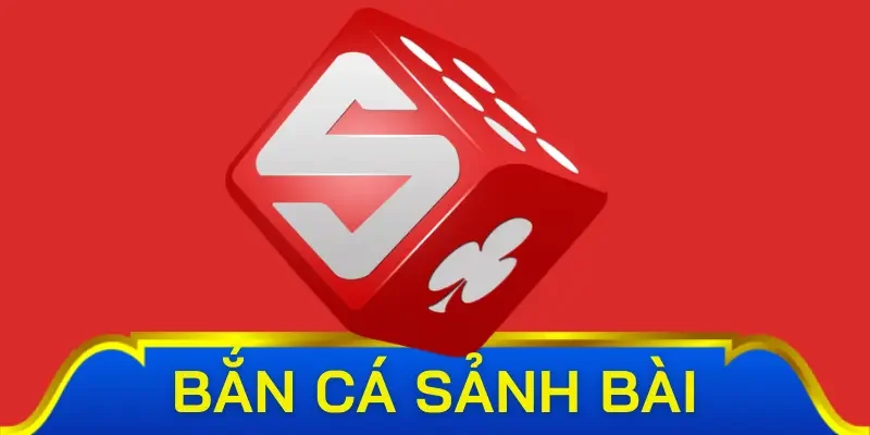 Vài nét tổng quan về bắn cá Sảnh Bài