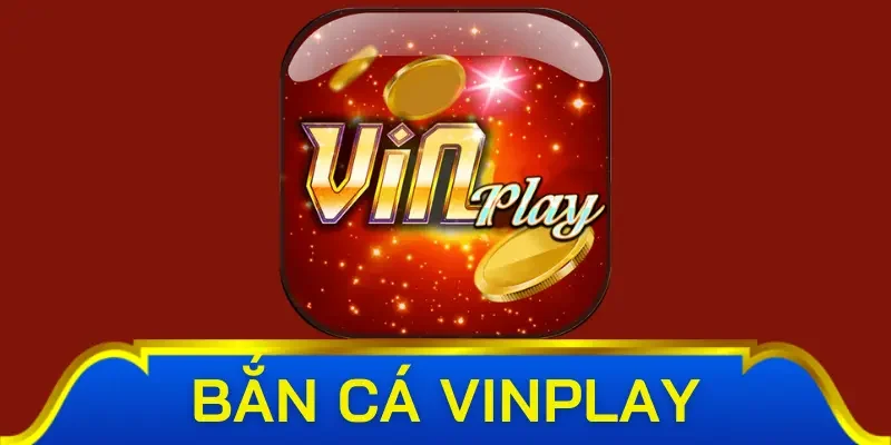 Khái quát về sảnh game bắn cá Vinplay cực hot