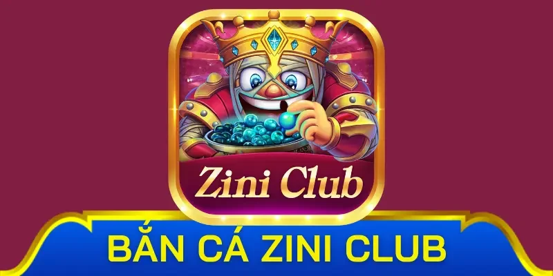 Sơ lược về sảnh bắn cá Zini Club