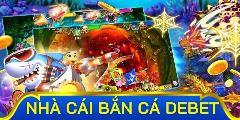 Cá khủng chỉ có tại bắn cá Debet