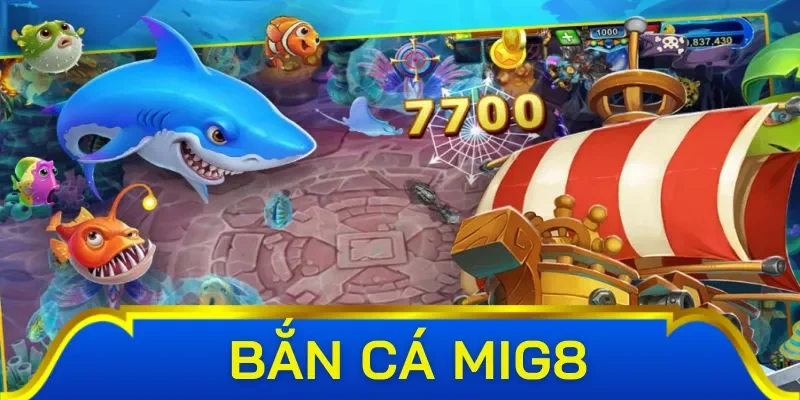 Trải nghiệm bắn cá Mig8 và bắn cá xèng đẳng cấp