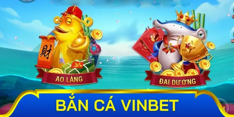 Các trò chơi hấp dẫn tại sảnh game bắn cá Vinbet