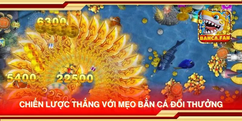 Chiến lược thắng với mẹo bắn cá đổi thưởng