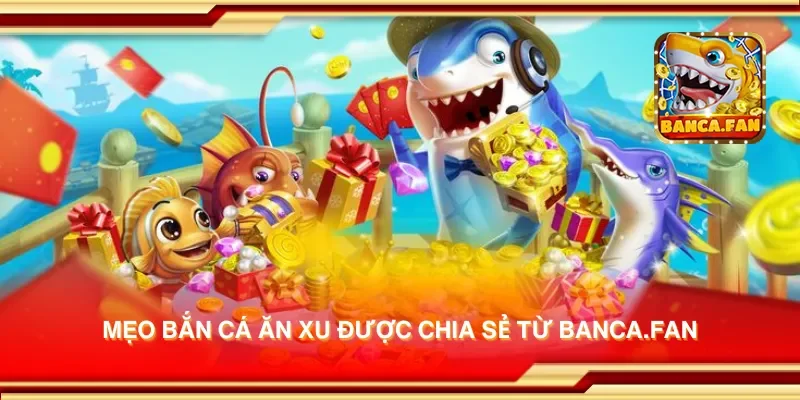 Mẹo bắn cá ăn xu được chia sẻ từ socios.news