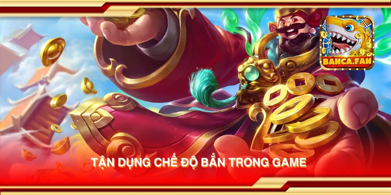 Tận dụng chế độ bắn trong game