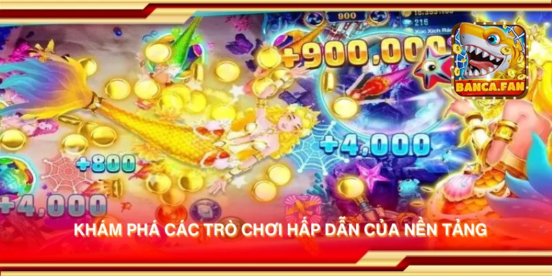 Khám phá các trò chơi hấp dẫn của nền tảng