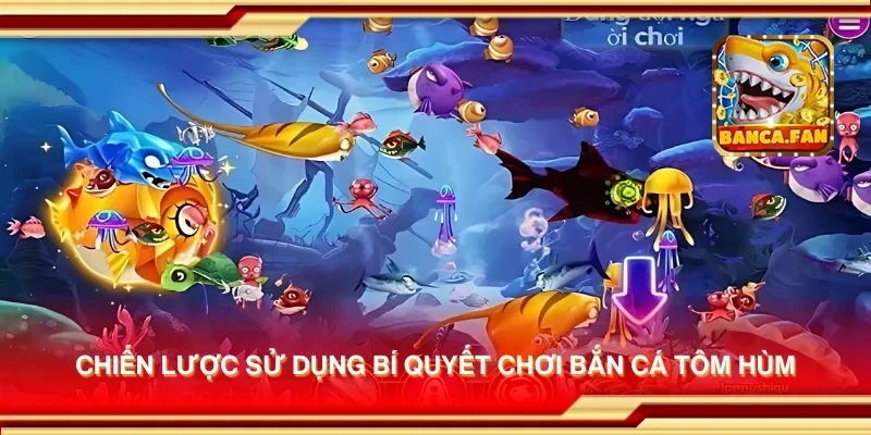 Chiến lược sử dụng bí quyết chơi bắn cá tôm hùm
