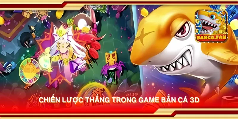 Chiến lược thắng trong game bắn cá 3D