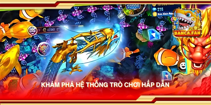Khám phá hệ thống trò chơi hấp dẫn