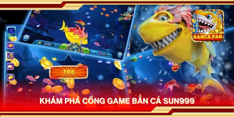 Khám phá cổng game bắn cá Sun999