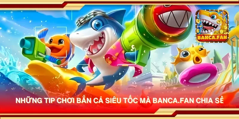 Những tip chơi bắn cá siêu tốc mà socios.news chia sẻ